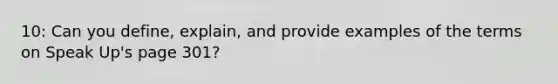 10: Can you define, explain, and provide examples of the terms on Speak Up's page 301?