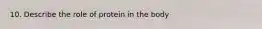10. Describe the role of protein in the body