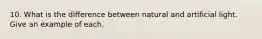 10. What is the difference between natural and artificial light. Give an example of each.