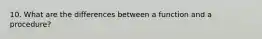10. What are the differences between a function and a procedure?