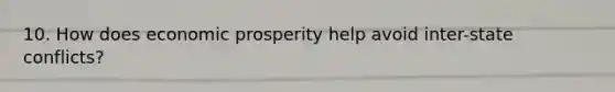 10. How does economic prosperity help avoid inter-state conflicts?