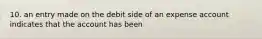 10. an entry made on the debit side of an expense account indicates that the account has been