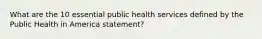 What are the 10 essential public health services defined by the Public Health in America statement?