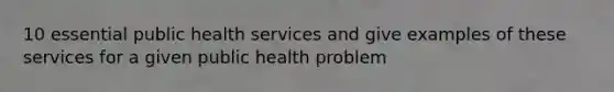 10 essential public health services and give examples of these services for a given public health problem