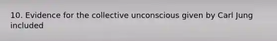 10. Evidence for the collective unconscious given by Carl Jung included