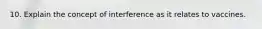 10. Explain the concept of interference as it relates to vaccines.