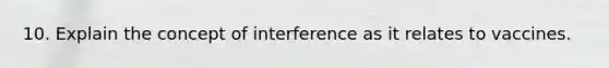 10. Explain the concept of interference as it relates to vaccines.