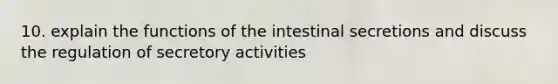 10. explain the functions of the intestinal secretions and discuss the regulation of secretory activities