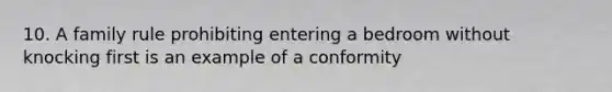 10. A family rule prohibiting entering a bedroom without knocking first is an example of a conformity