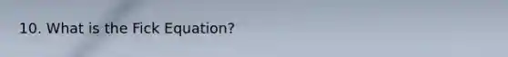 10. What is the Fick Equation?