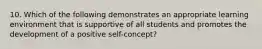 10. Which of the following demonstrates an appropriate learning environment that is supportive of all students and promotes the development of a positive self-concept?