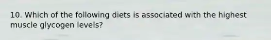 10. Which of the following diets is associated with the highest muscle glycogen levels?