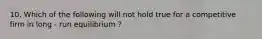 10. Which of the following will not hold true for a competitive firm in long - run equilibrium ?