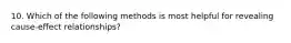 10. Which of the following methods is most helpful for revealing cause-effect relationships?