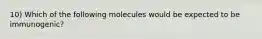 10) Which of the following molecules would be expected to be immunogenic?