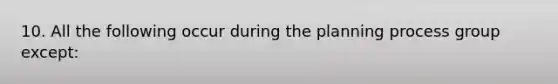 10. All the following occur during the planning process group except: