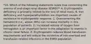 *10. Which of the following statements is/are true concerning the anemia of end-stage renal disease (ESRD)?* A. Erythropoietin deficiency is primarily related to the loss of renal mass. B. Iron deficiency and hyperparathyroidism are important causes of resistance to erythropoietin response. C. Overcorrecting the hematocrit (i.e., above 36%) can increase mortality in this population of patients. D. Increased release of oxygen from hemoglobin is an important factor in the adaptation to anemia in chronic renal failure. E. Erythropoietin reduces blood transfusion requirements and will reduce the incidence of iron-overload and transfusion-related infections in the ESRD population.