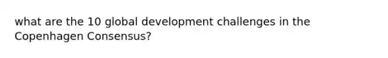 what are the 10 global development challenges in the Copenhagen Consensus?