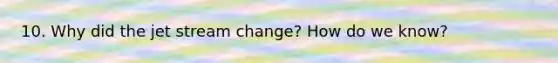 10. Why did the jet stream change? How do we know?