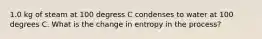 1.0 kg of steam at 100 degress C condenses to water at 100 degrees C. What is the change in entropy in the process?