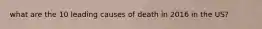 what are the 10 leading causes of death in 2016 in the US?