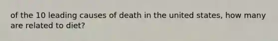 of the 10 leading causes of death in the united states, how many are related to diet?