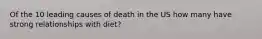 Of the 10 leading causes of death in the US how many have strong relationships with diet?