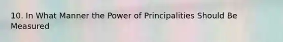 10. In What Manner the Power of Principalities Should Be Measured