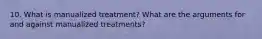 10. What is manualized treatment? What are the arguments for and against manualized treatments?