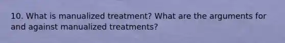 10. What is manualized treatment? What are the arguments for and against manualized treatments?