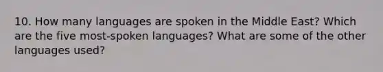 10. How many languages are spoken in the Middle East? Which are the five most-spoken languages? What are some of the other languages used?