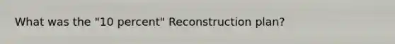 What was the "10 percent" Reconstruction plan?