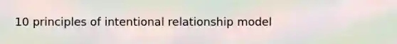 10 principles of intentional relationship model