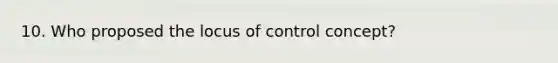 10. Who proposed the locus of control concept?