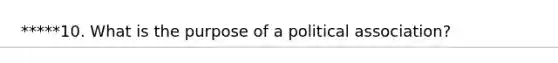 *****10. What is the purpose of a political association?