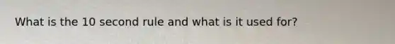 What is the 10 second rule and what is it used for?