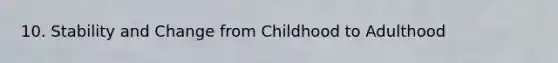 10. Stability and Change from Childhood to Adulthood