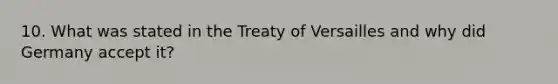 10. What was stated in the Treaty of Versailles and why did Germany accept it?