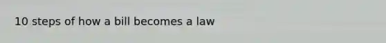 10 steps of how a bill becomes a law