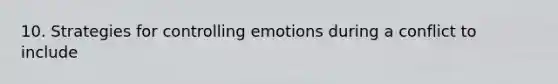 10. Strategies for controlling emotions during a conflict to include