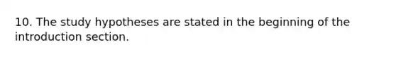 10. The study hypotheses are stated in the beginning of the introduction section.