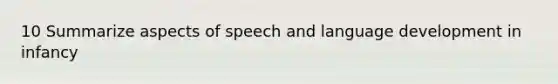 10 Summarize aspects of speech and language development in infancy