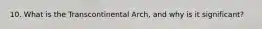 10. What is the Transcontinental Arch, and why is it significant?