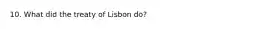 10. What did the treaty of Lisbon do?