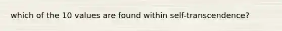 which of the 10 values are found within self-transcendence?