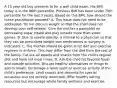 A 10 year old boy presents to for a well child exam. His BMI today is in the 86th percentile. Previous BMI has been under 75th percentile for the last 3 years. Based on this BMI, how should the nurse practitioner proceed? A. This issue does not need to be addressed. Do not discuss weight so that the child does not develop poor self-esteem. Give the mother a pamphlet on decreasing sugar intake and play outside more than video games. B. Due to severe obesity, a referral to a physician so that they can be prescribed weight loss medications or surgery is indicated. C. The mother should be given strict diet and exercise regimen to enforce. This may differ from the diet from the rest of the family. Cut out all sweets and snacks from the child's regular diet and have set meal times. D. Ask the child his favorite foods and outside activities. Discuss healthy alternatives or things to add to meals. Encourage a team sport or exercise activity of the child's preference. Limit snacks and desserts for special occasions and not entirely restricted. Offer healthy eating resources but encourage whole family wellness and exercise.