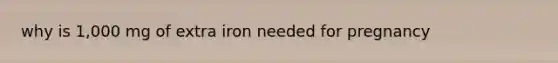 why is 1,000 mg of extra iron needed for pregnancy