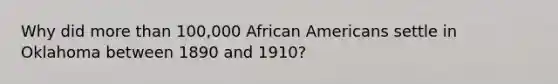 Why did more than 100,000 African Americans settle in Oklahoma between 1890 and 1910?