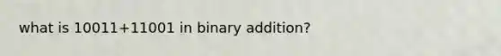 what is 10011+11001 in binary addition?