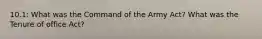 10.1: What was the Command of the Army Act? What was the Tenure of office Act?